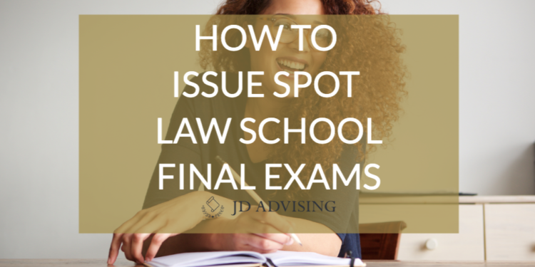 How to Issue Spot Law School Final Exams - JD Advising