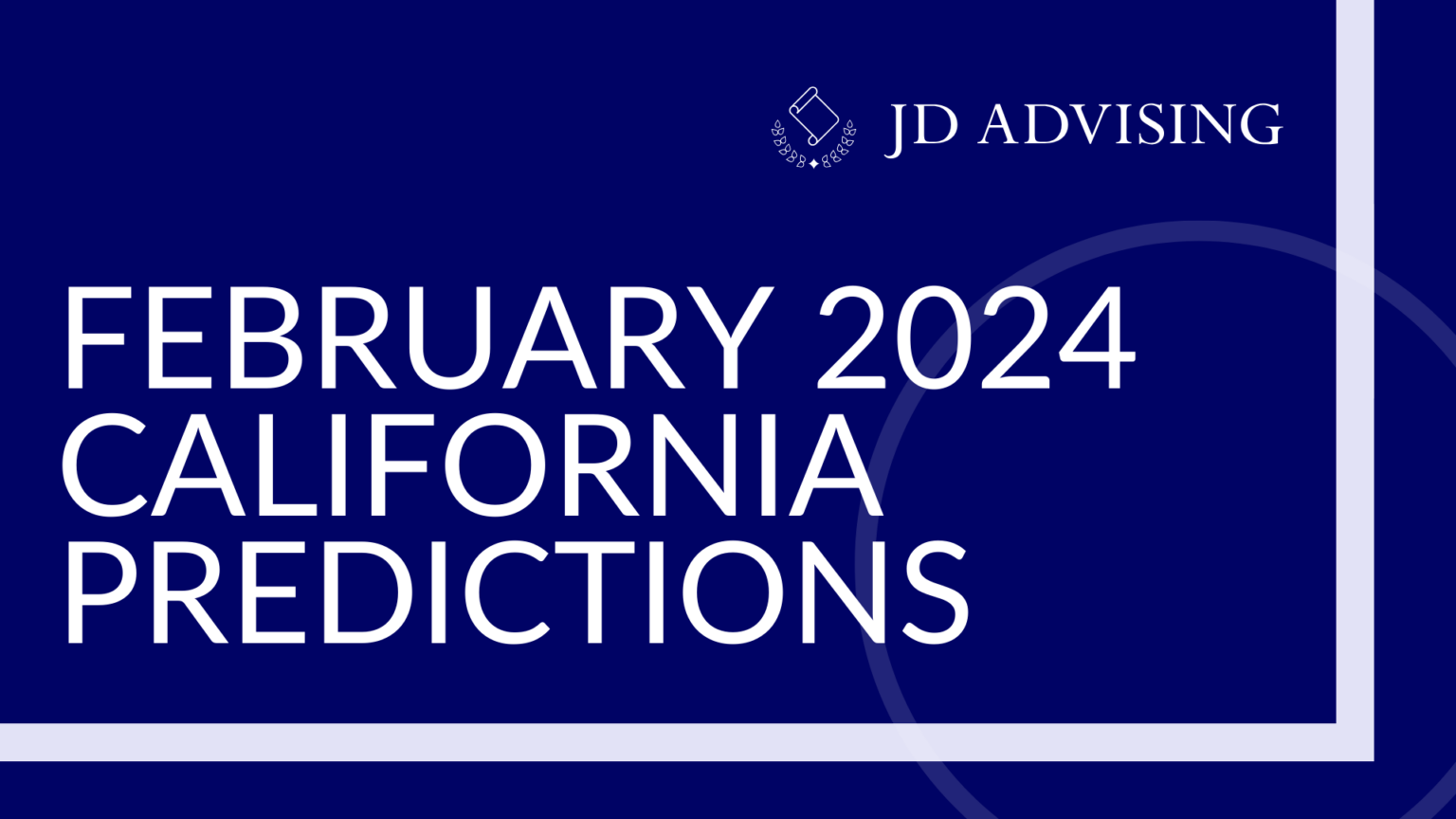 JD Advising’s February 2024 California Predictions JD Advising